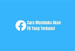 Cara Membuka Akun Fb Yang Terkunci